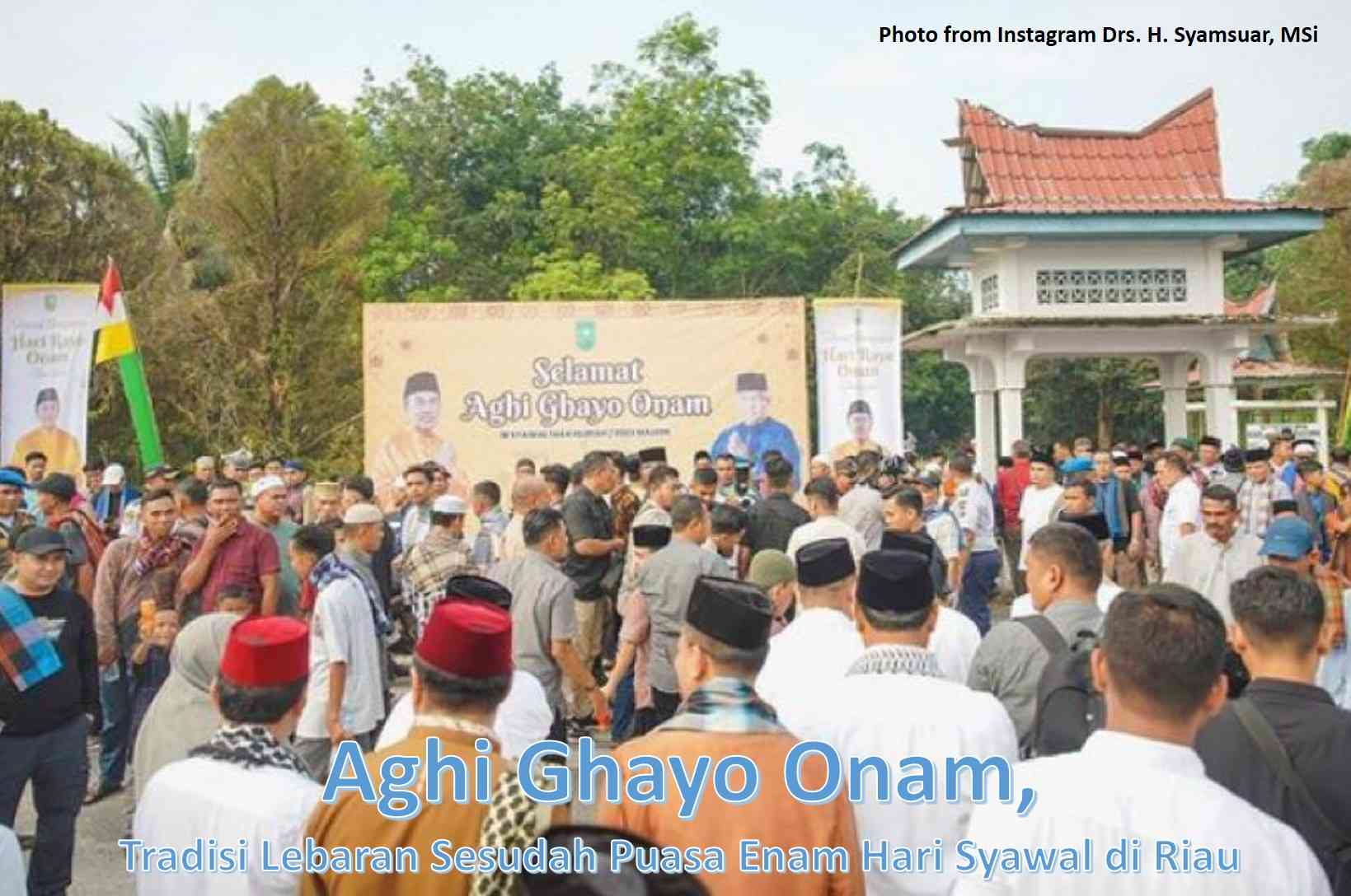 Aghi Ghayo Onam: Tradisi Lebaran Sesudah Puasa Enam Hari Syawal di Riau