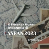 5 Peranan Kunci Indonesia di ASEAN 2023