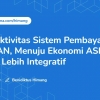 Konektivitas Sistem Pembayaran ASEAN, Menuju Ekonomi ASEAN yang Lebih Integratif
