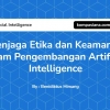 Menjaga Etika dan Keamanan dalam Pengembangan AI