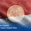 Rupiah Digital Menjadi Masa Depan Ekosistem Keuangan Indonesia