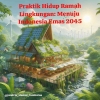 Praktik Hidup Ramah Lingkungan: Menuju Indonesia Emas 2045