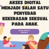 Akses Digital Menjadi Salah Satu Penyebab Kekerasan Seksual pada Anak