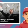 Mengapa Kaya di Indonesia Sering Terasa Jauh?