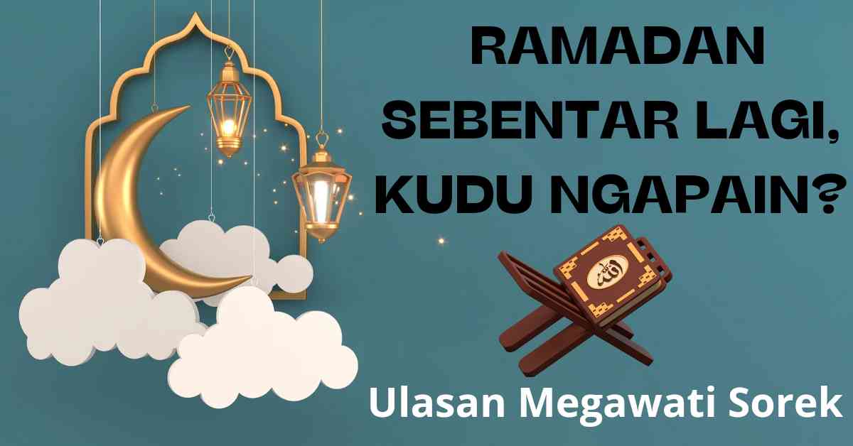 Ramadan Sebentar Lagi, Kudu Ngapain?