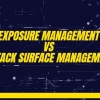 Exposure Management VS Attack Surface Management
