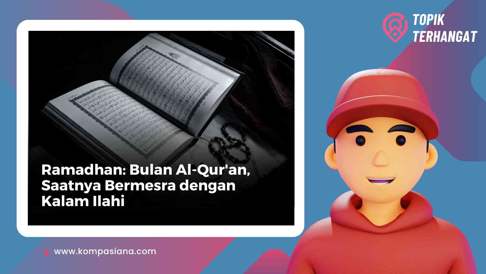 Ramadhan: Bulan Al-Qur'an, Saatnya Bermesra dengan Kalam Ilahi