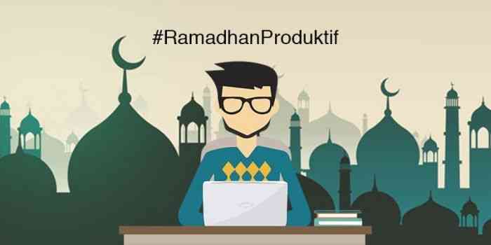 Jangan Malas-malasan, Tetap Produktif di Bulan Ramadhan