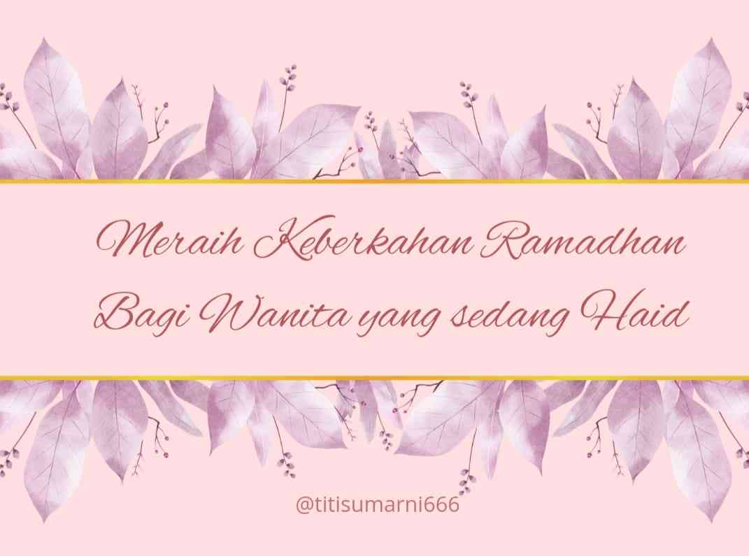 Meraih Keberkahan di Bulan Ramadhan bagi Wanita yang Sedang Haid