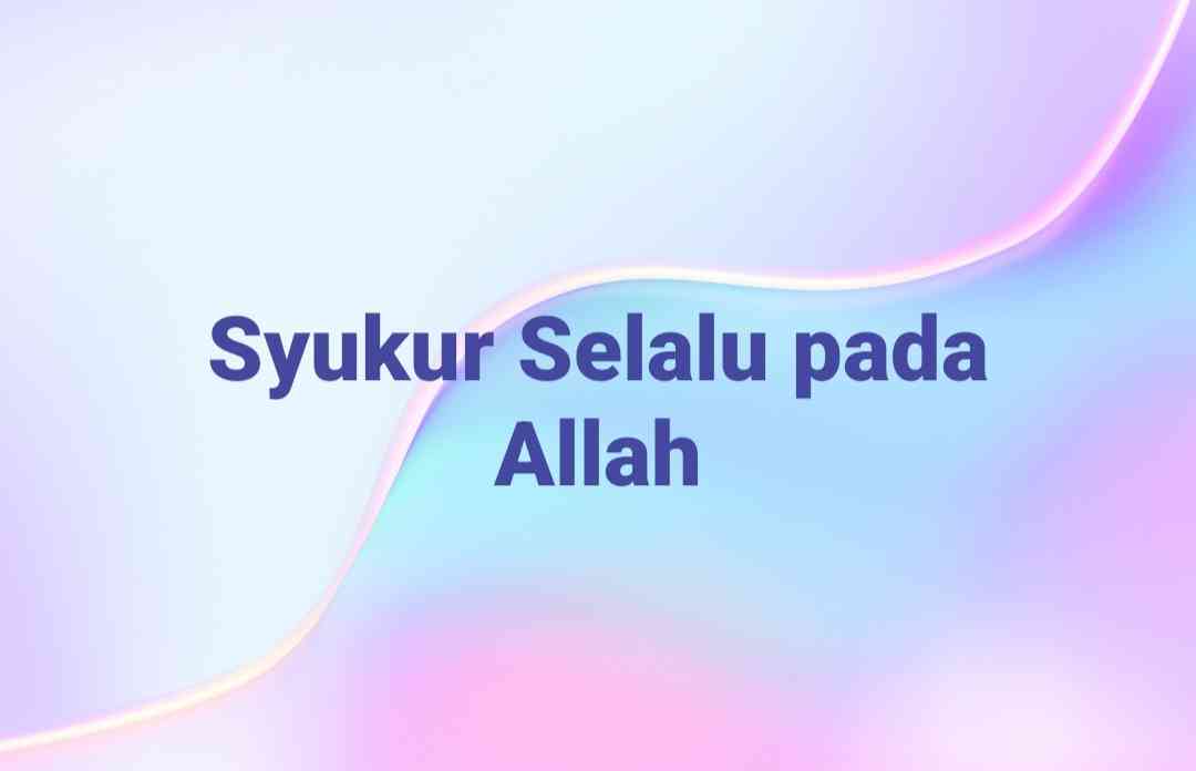 Jalani Hidup dengan Selalu Syukur pada Allah