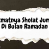 Nikmatnya Sholat Jum'at di Bulan Ramadan yang Memperdalam Spiritualitas