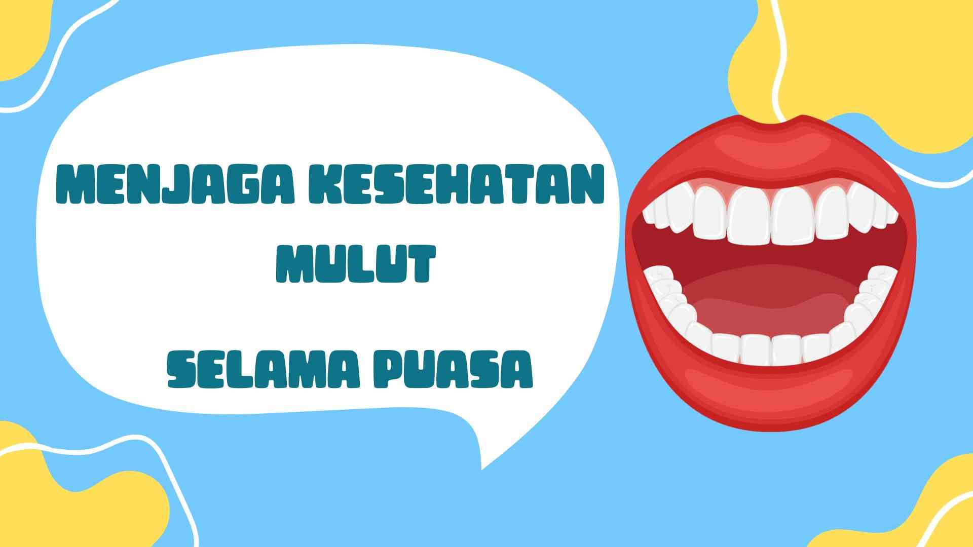 Menjaga Kesehatan Mulut Selama Puasa