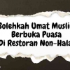 Memahami, Bolehkah Umat Muslim Berbuka Puasa di Restoran Non-Halal?