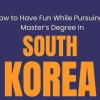 Cara Bahagia Menjalani Studi S2 di Korea Selatan