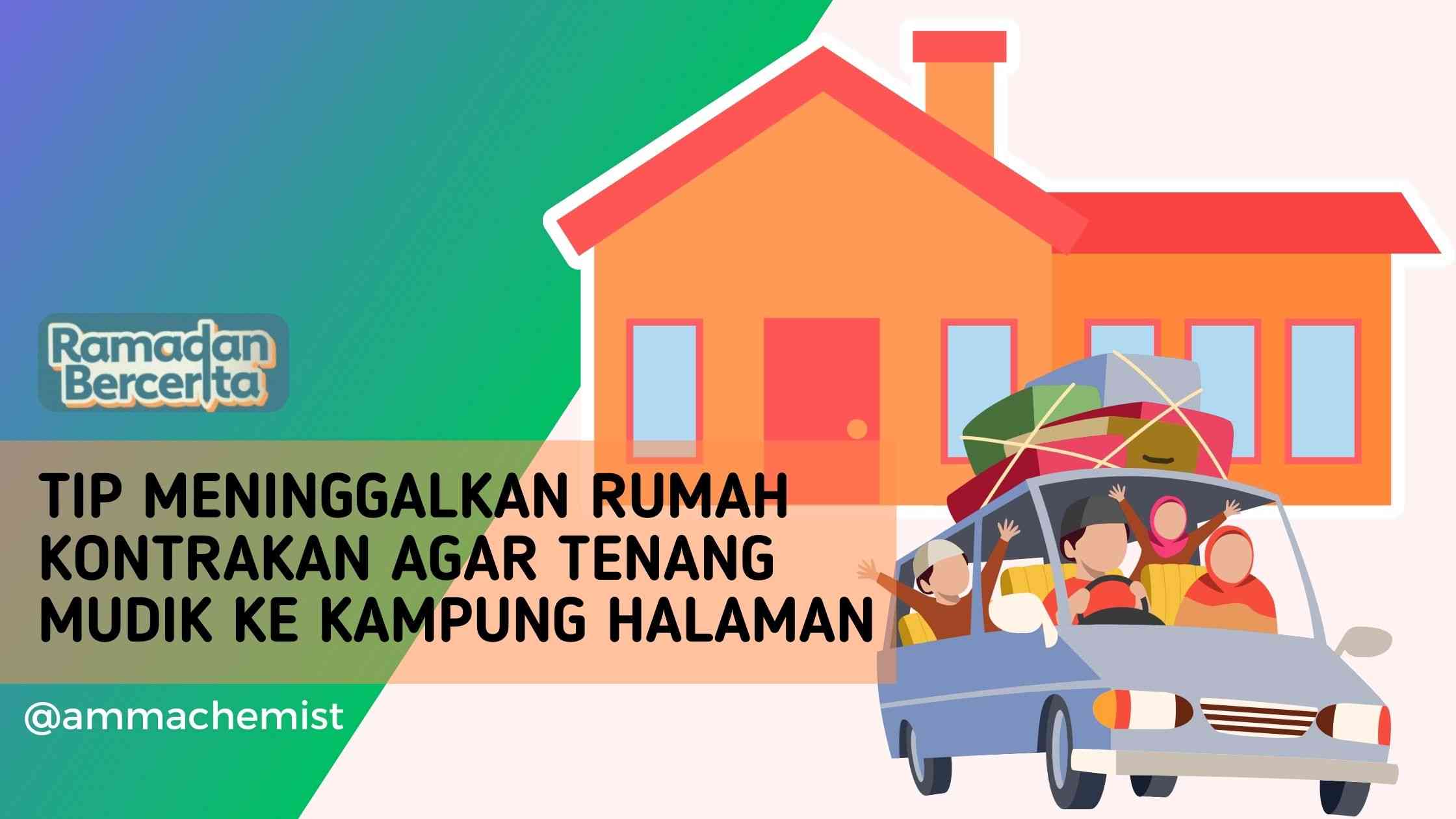 Tip Meninggalkan Rumah Kontrakan agar Tenang Mudik ke Kampung Halaman