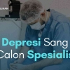 Calon Dokter Spesialis Banyak yang Depresi, Kok Bisa?