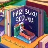 Pada Mulanya adalah Buku: Memperingati Hari Buku Sedunia dan Tantangan Literasi di Indonesia