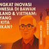 Menelisik Peringkat Inovasi Indonesia di Bawah Thailand dan Vietnam