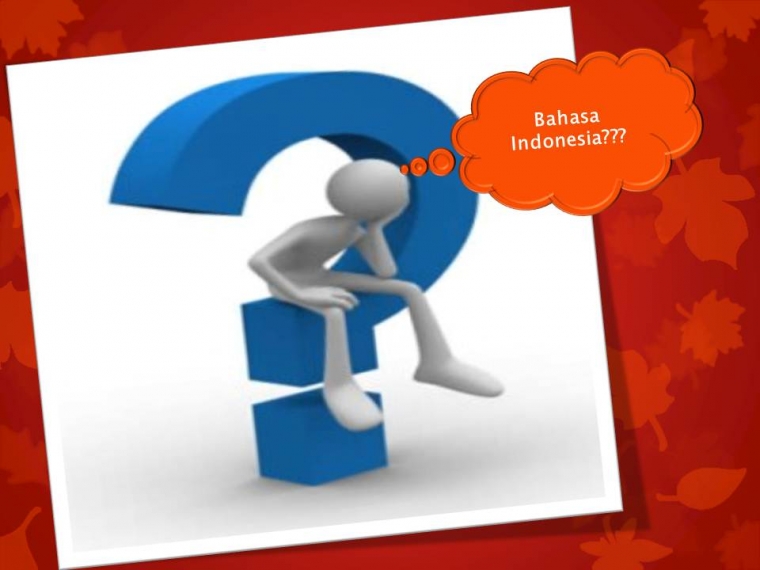 Eksistensi Bahasa Indonesia Dipertanyakan? oleh Budi  Eksistensi Bahasa Indonesia Dipertanyakan? oleh Budi