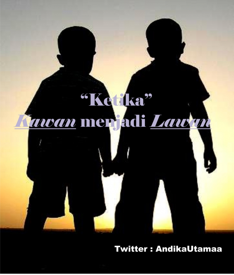 Ketika Kawan Menjadi Lawan Kompasiana Com